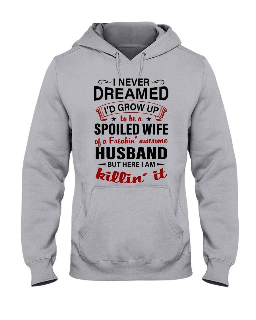 Gift For Husband Hoodie 2D I Never Dreamed I'd Grow Up To Be A Spoiled Wife PAN2HD0028