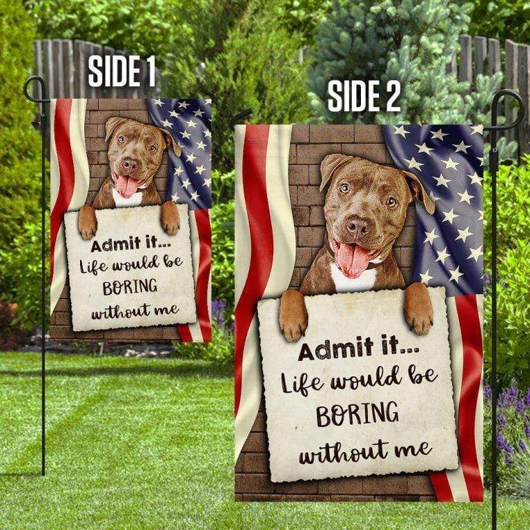 Personalized Custom Life Would Be Boring Without Me Dog Flag Garden Flag