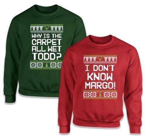 Christmas Why Is The Carpet All Wet Todd I Don'T Know Margo Couple Sweater