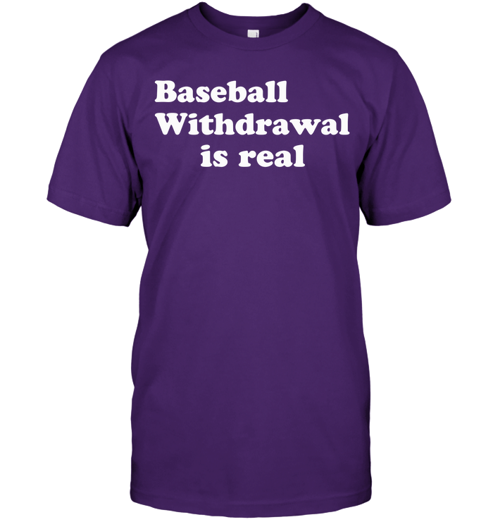 Baseball Withdrawal Is Real Baseball T-Shirt