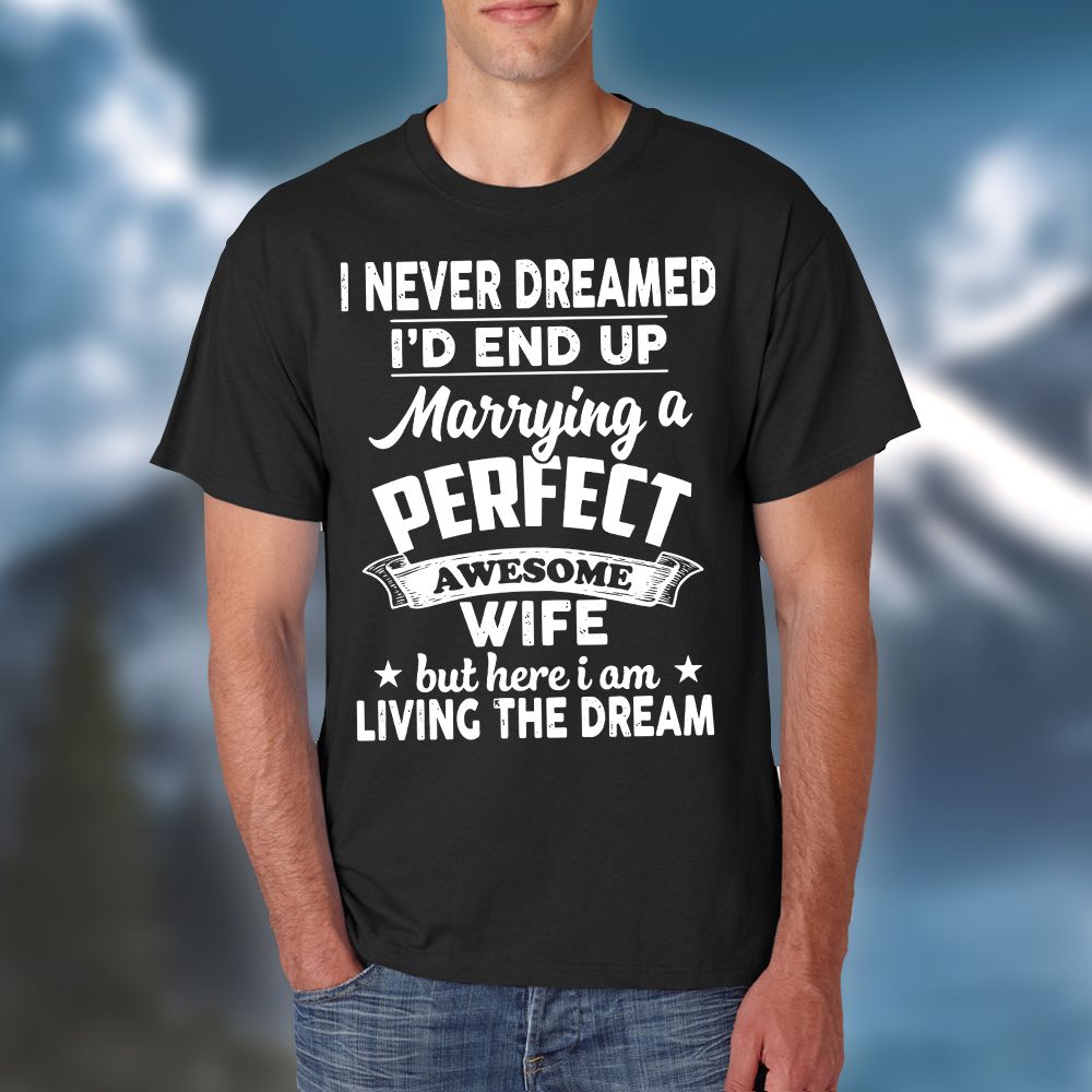 Valentine Day Gifts For Him T-shirt I Never Dreamed I'd End Up Marrying A Perfect Freakin Husband PAN2TS0093