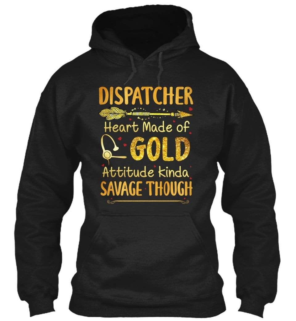 Dispatcher Heart Made Of Gold Attitude Kinda Savage Though Hoodie Sweater