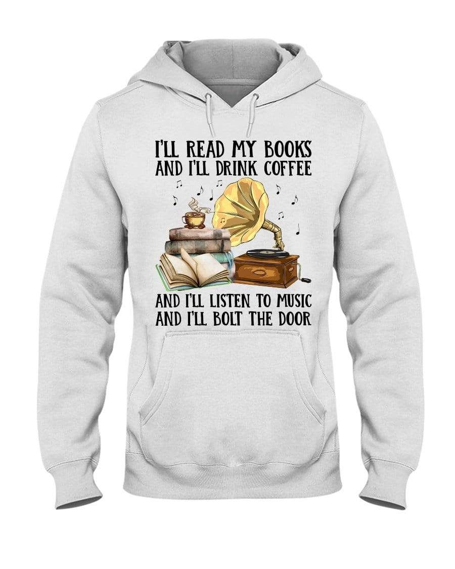 I'Ll Read My Books And I'Ll Drink Coffee Hooded Sweatshirt