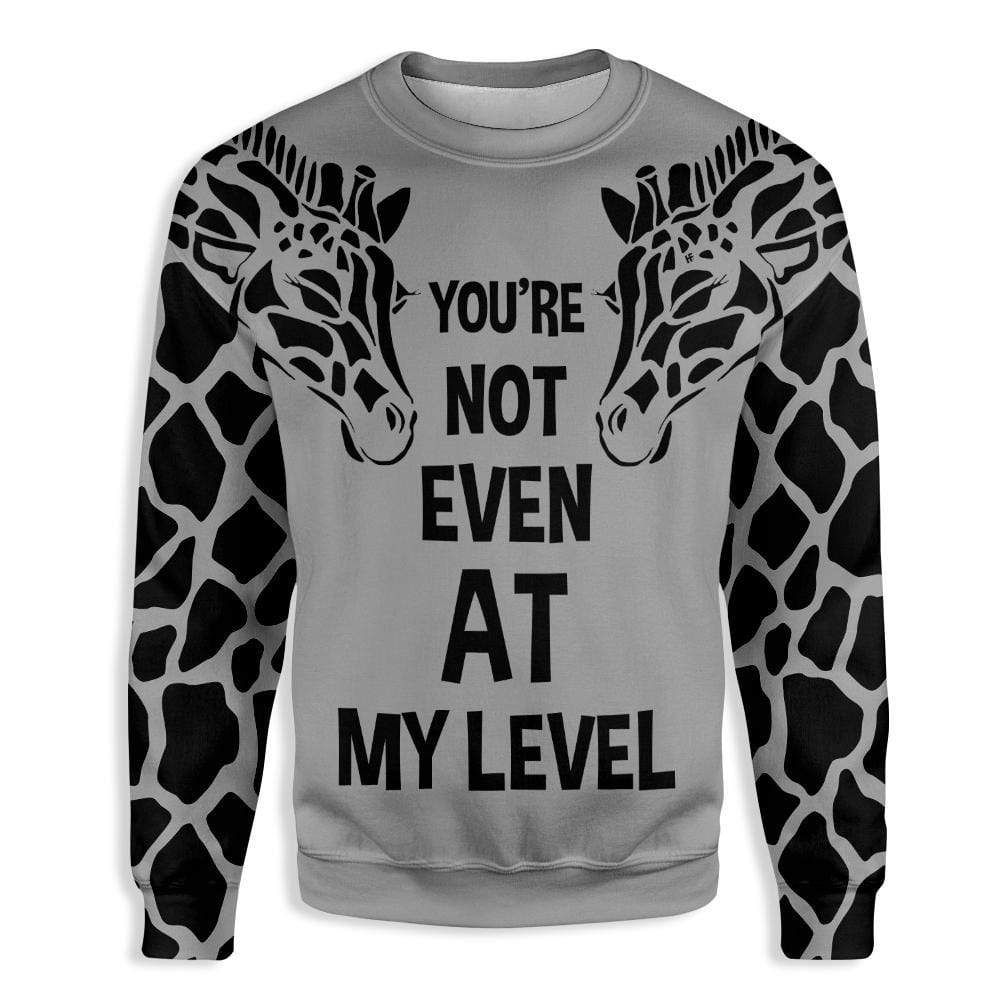Giraffe You Are Not Even At My Level Aop Sweatshirt