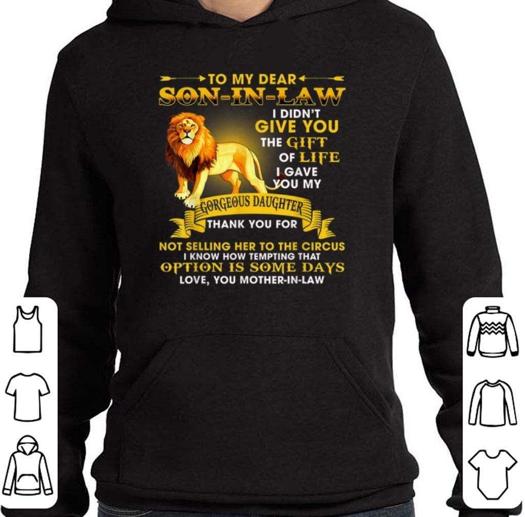 To My Dear Son In Law I Gave You My Gorgeous Daughter T-Shirt Hoodie Sweatshirt