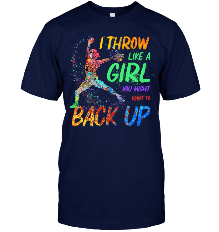 I Throw Like A Girl You Might Want To Back Up Softball T-Shirt