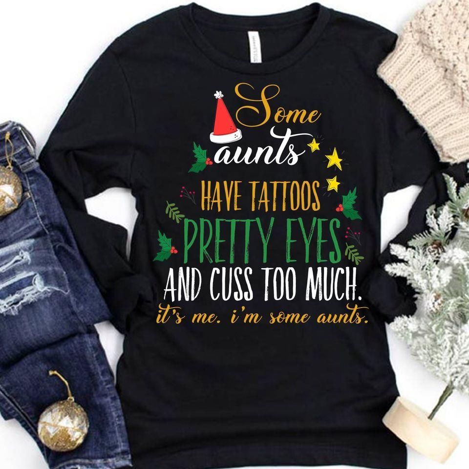 Some Aunts Have Tattoos Pretty Eyes And Cuss Too Much T-Shirt