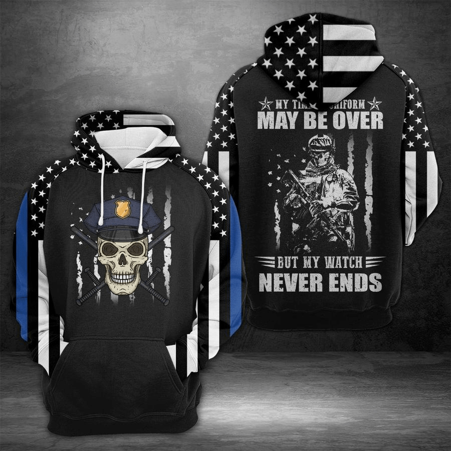U.S Police My Time In Uniform May Be Over But My Watch Never Ends Hoodie 3D All Over Print