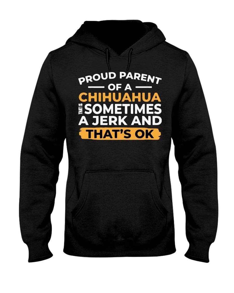 Proud Parent Of A Chihuahua Sometimes A Jerk Classic T-Shirt Hoodie