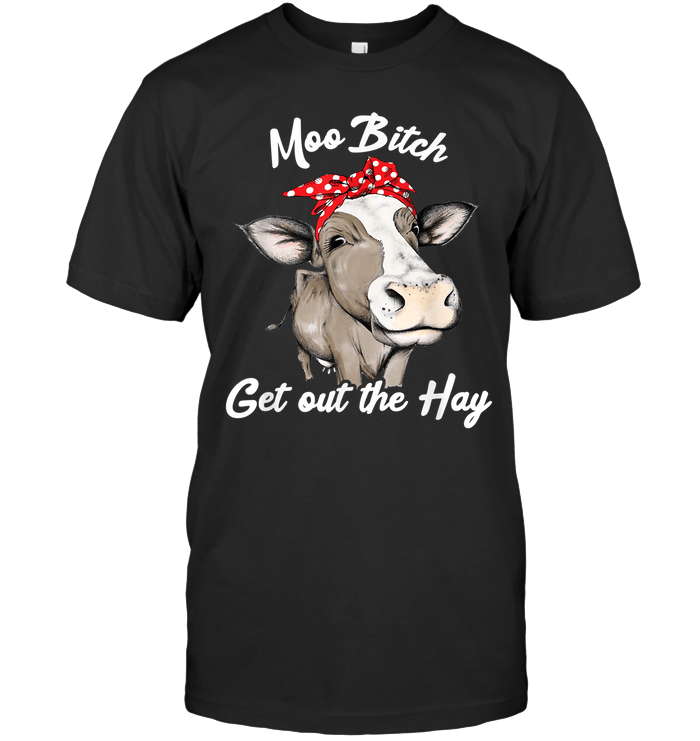 Moo Bitch Get Out The Hay Funny Cow Pun T Shirt