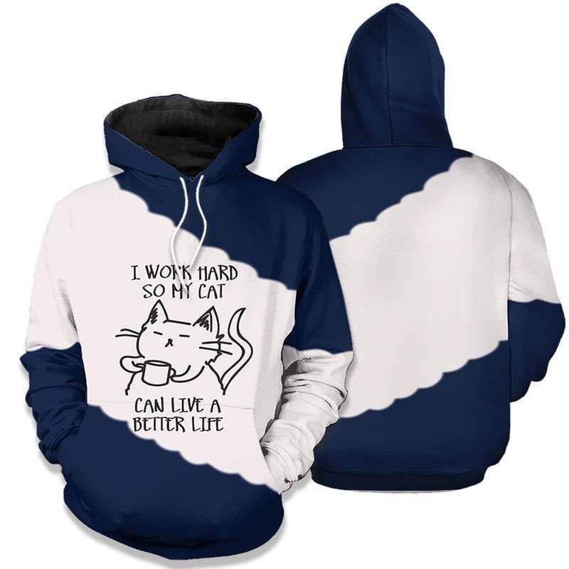 I Work Hard So My Cat Can Live A Better Life Hoodie 3D All Over Print