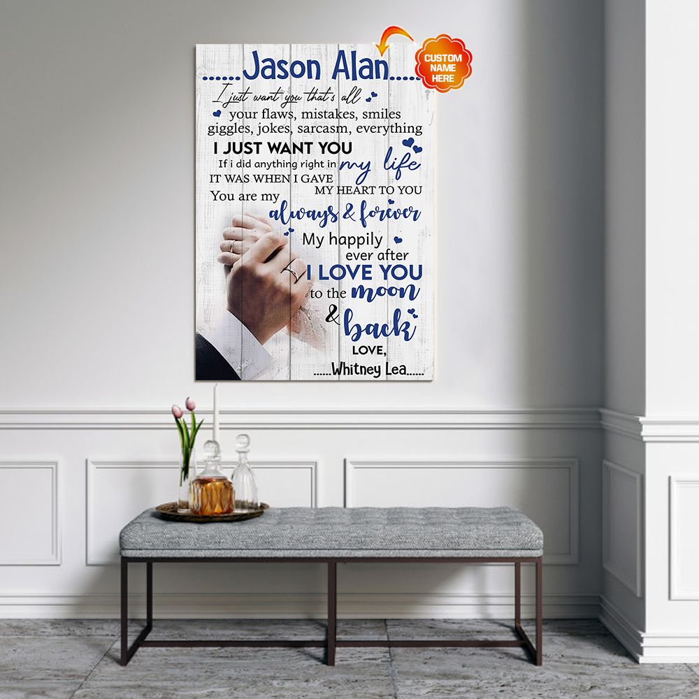 Personalized Gift For Couple Poster I Just Want You Thats All Your Flaws Mistakes Smiles PAN