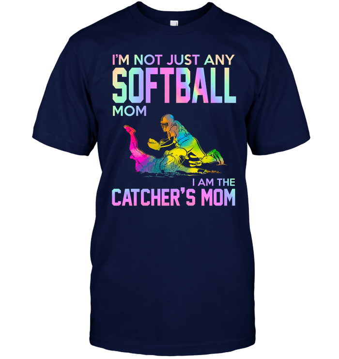 I'm Not Just Softball Mom I'm The Catcher's Mom T-Shirt