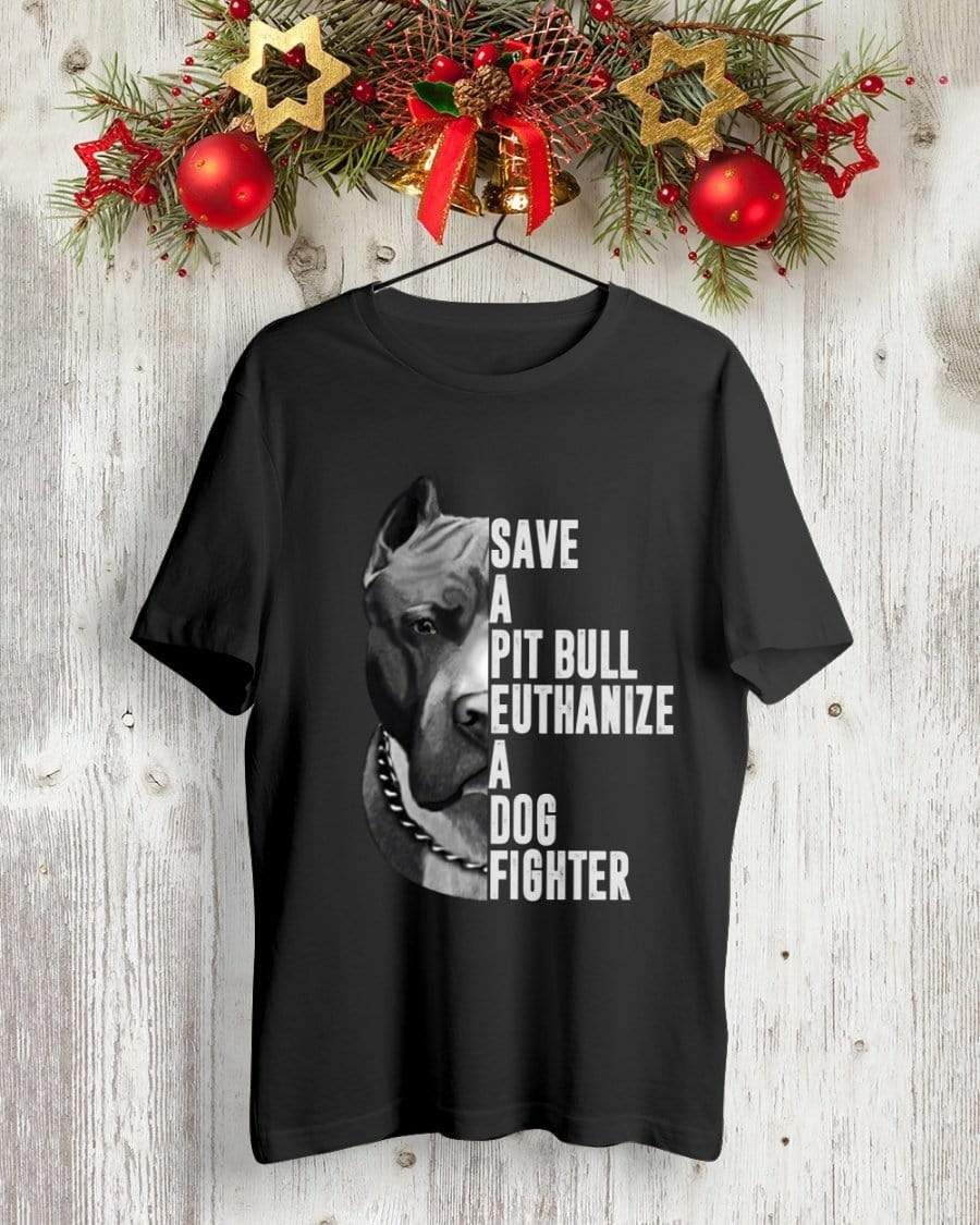 Save A Pitbull Euthanize A Dog Fighter Shirt