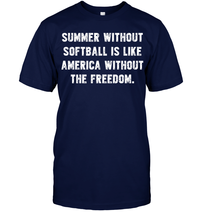 Summer Without Softball Is Like America Without The Freedom Softball T-Shirt