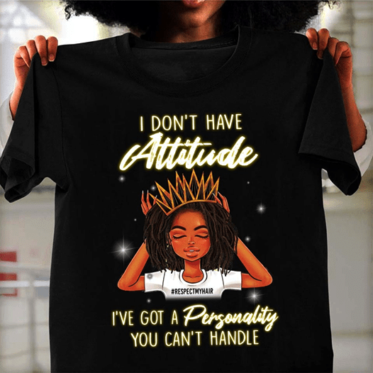 Black Girl  I Have Got A Personality You Can't Handle Shirt