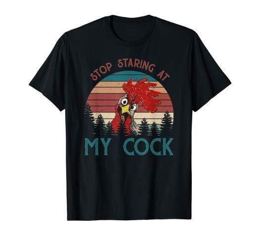 Stop Staring At My Cock Sassy Chicken Farmer T-Shirt
