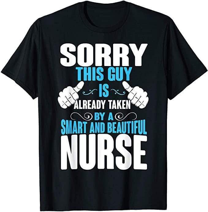 Sorry This Guy Is Already Taken By A Smart And Beautiful Nurse T-Shirt