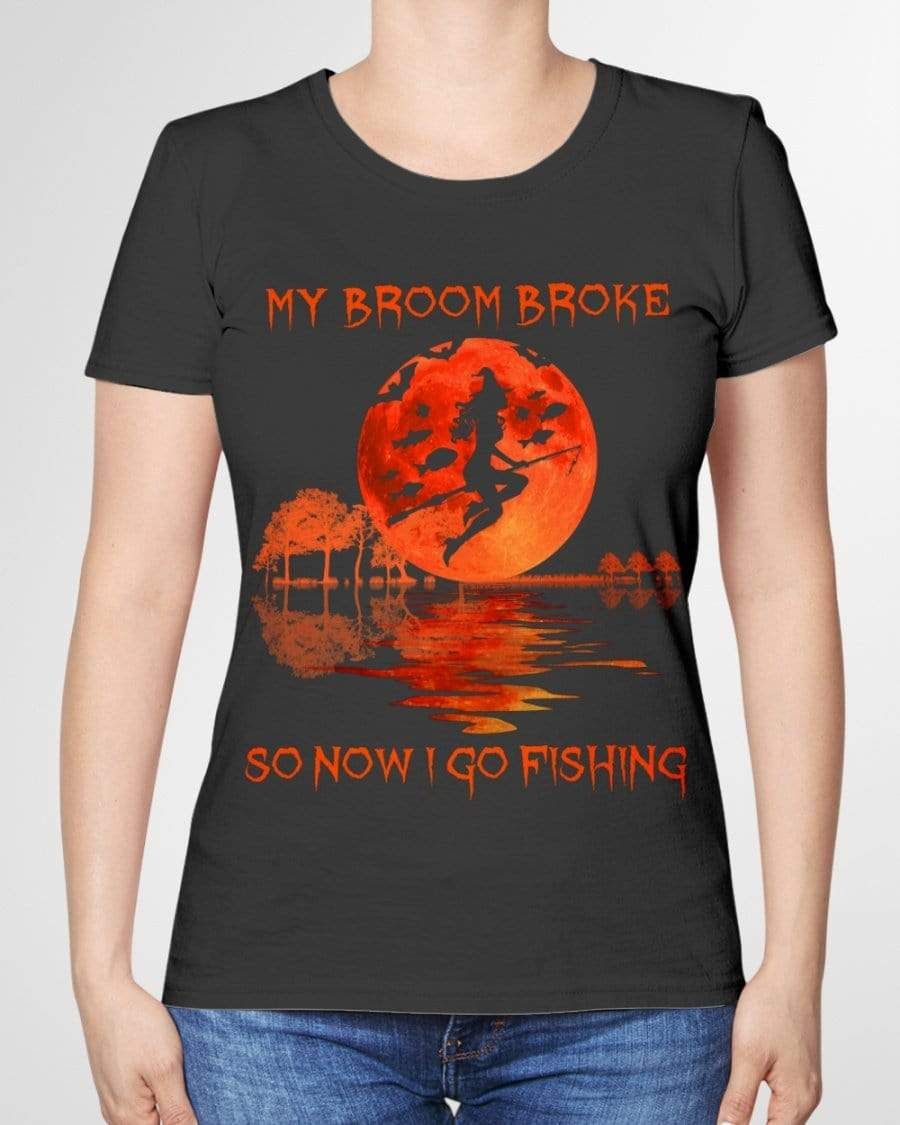 My Broom Broke So Now I Go Fishing Shirt