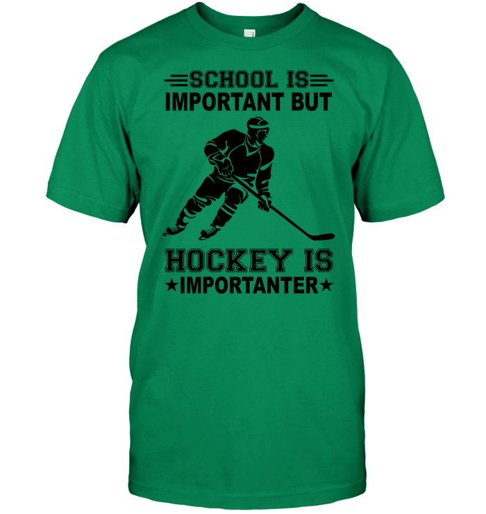 School Is Important But Hockey Is Importanter Hockey T-Shirt