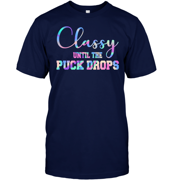 Classy Until The Puck Drops Hockey T-Shirt