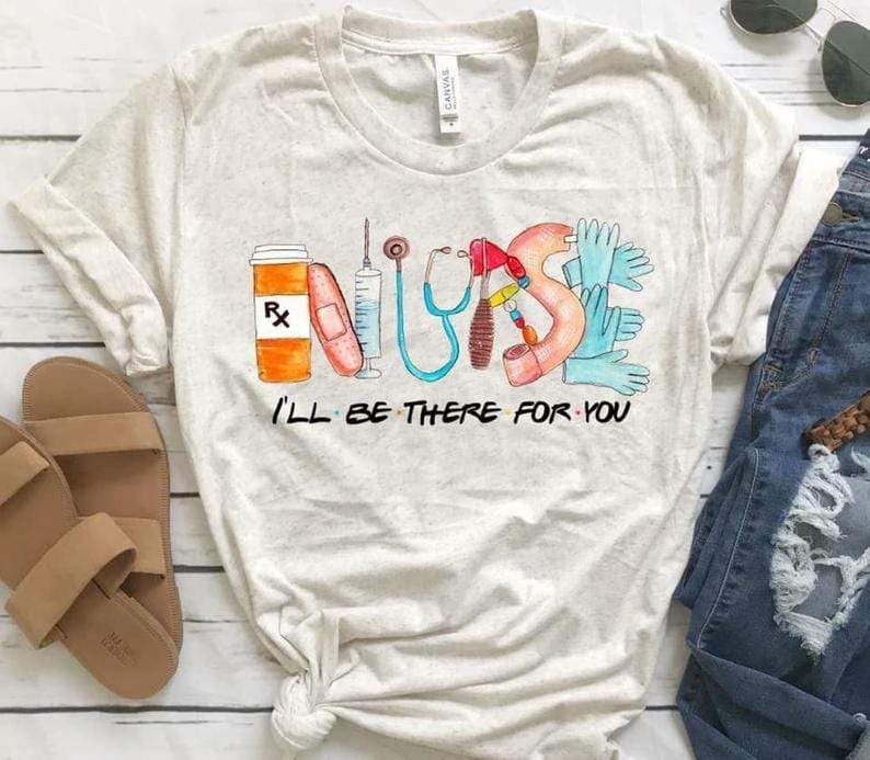 I'Ll Be There For You Funny Hippie Nurse T-Shirt
