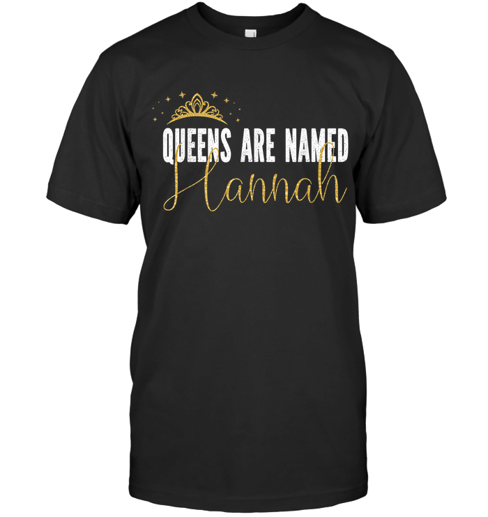 Personalized Queens Are Named Hannah Customized First Name Girl T-Shirt