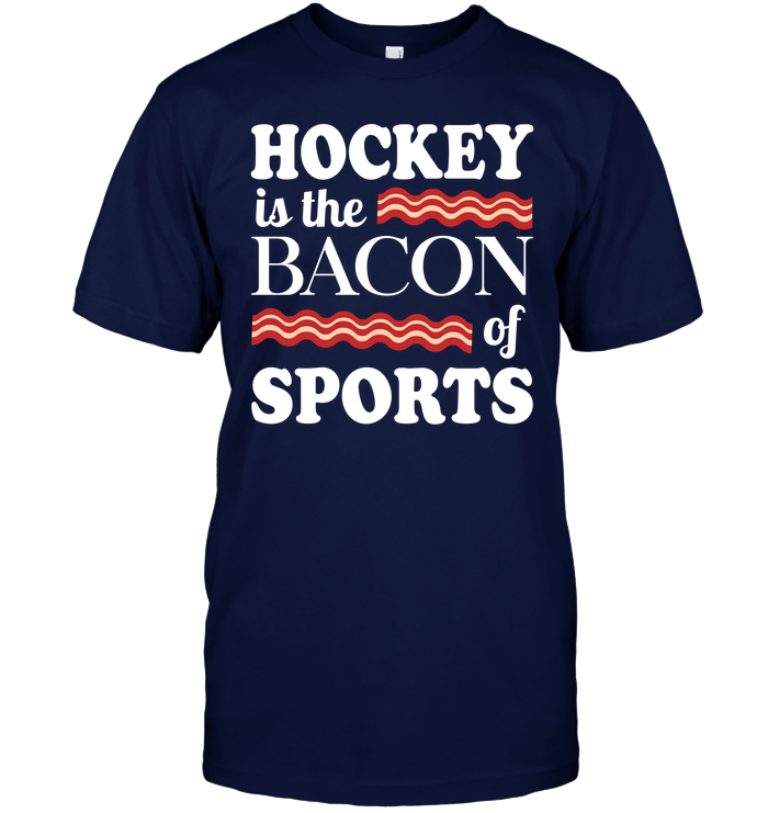 Hockey Is The Bacon Of Sport T-Shirt