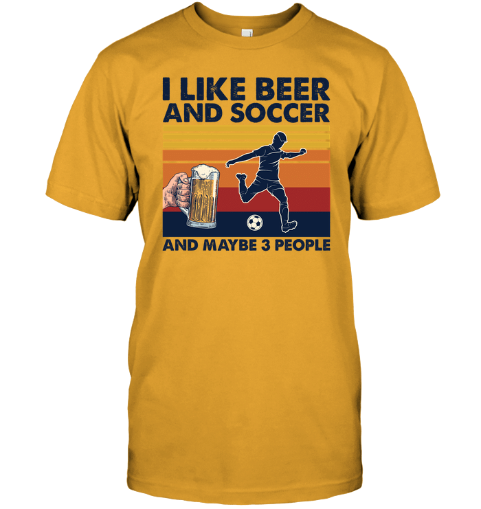 I Like Beer Soccer And Maybe Three People Soccer T-Shirt