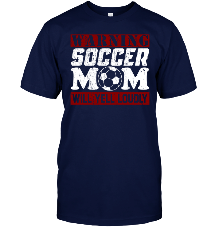 Warning Soccer Mom Will Yell Loudly Soccer T-Shirt