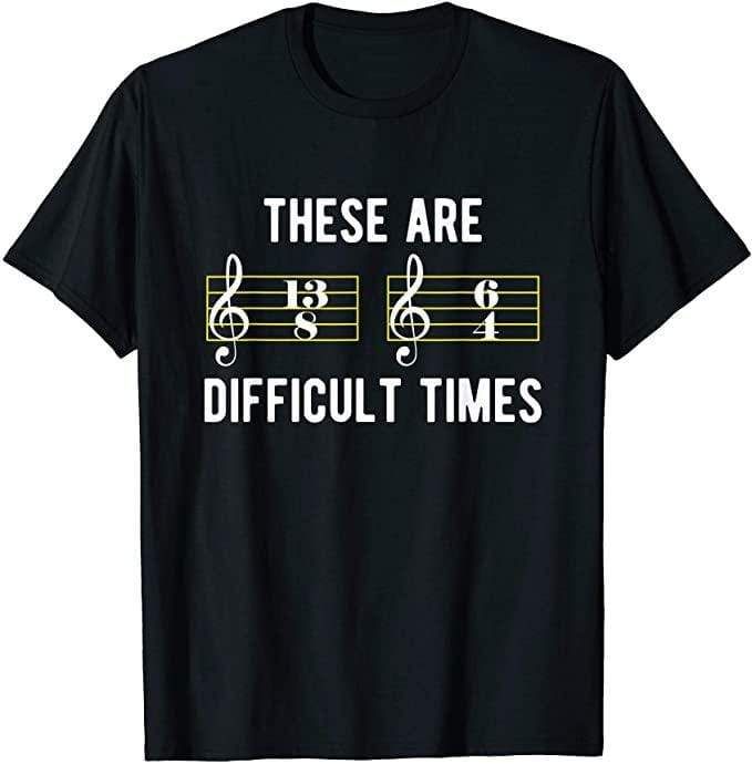 These Are Difficult Times Music Sheet Funny T-Shirt