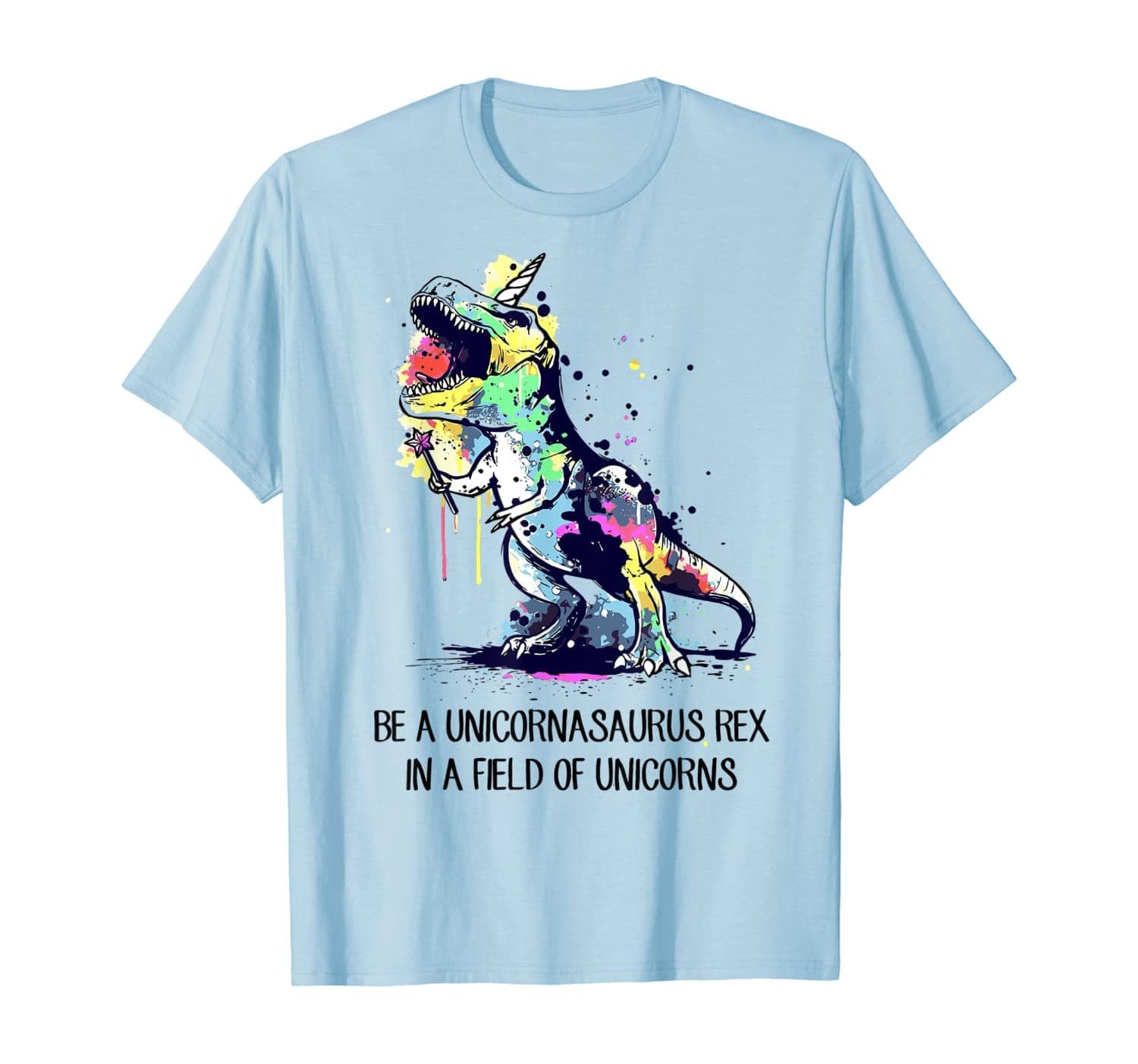 Be A Unicornasaurus Rex In A Field Of Unicorns Cute Gift T-Shirt