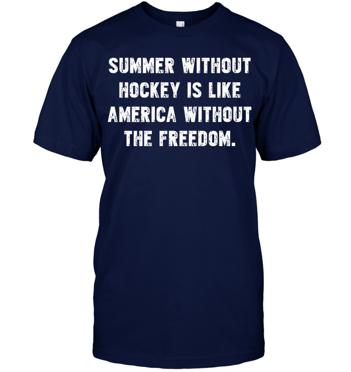 Summer Without Hockey Is Like America Without The Freedom Hockey T-Shirt