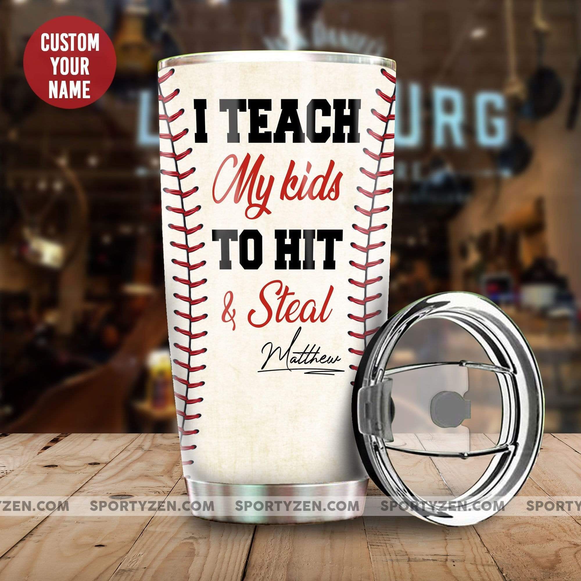 I Teach My Kids To Hit And Steal Custom Baseball Tumbler Cups 20 Oz Stainless Steel