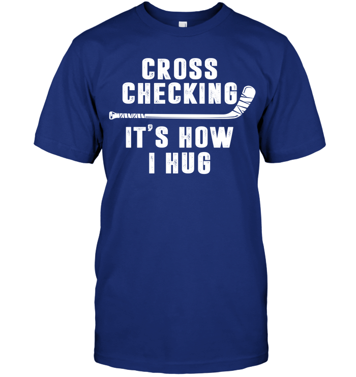 Cross Checking It'S How I Hug Hockey T-Shirt