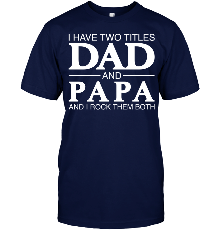 Gifts For Dad  I Have Two Titles Dad And Grandpa T-Shirt