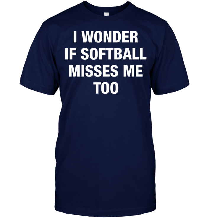 I Wonder If Softball Misses Me Too Softball T-Shirt
