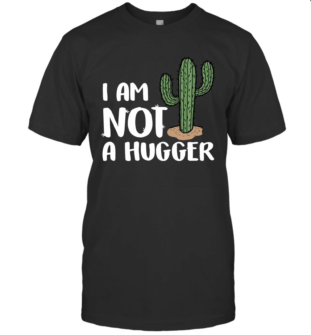 I Am Not A Hugger Sarcastic Funny Cactus T Shirt