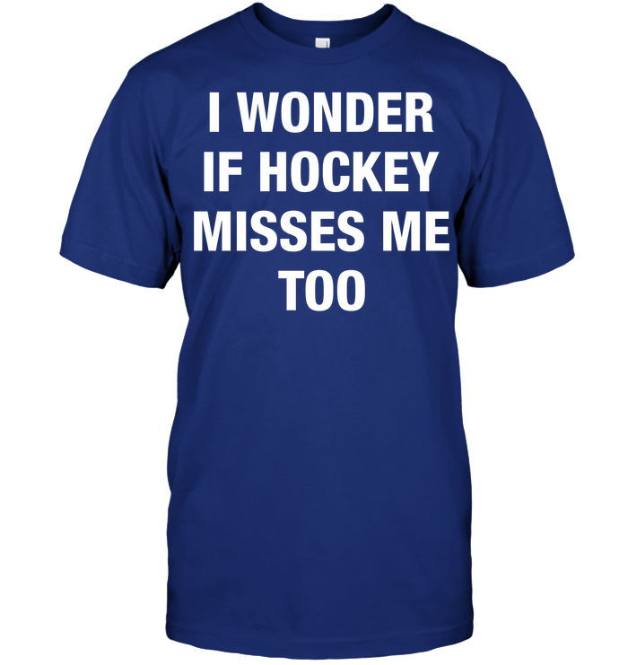 I Wonder If Hockey Misses Me Too Hockey T-Shirt