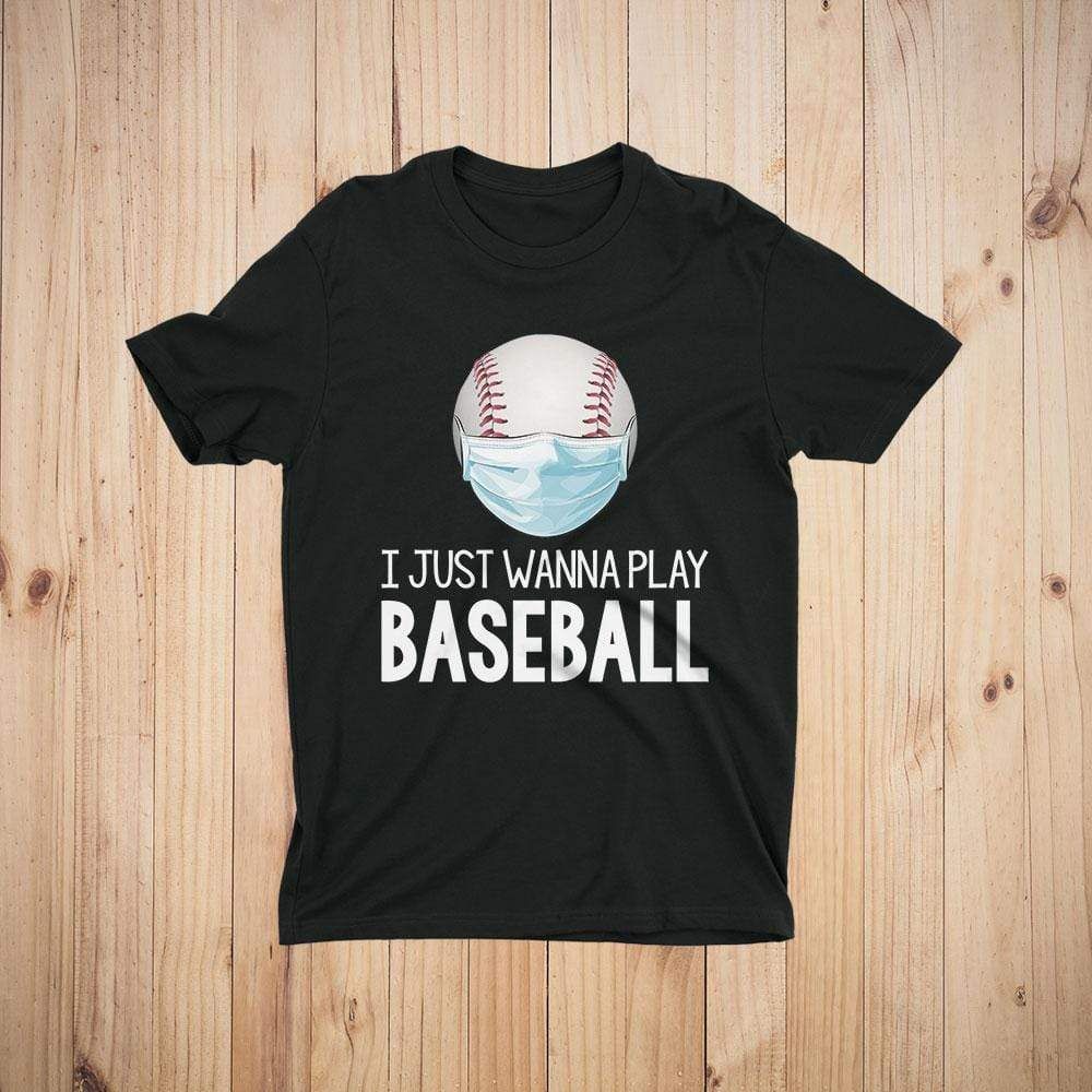 I Just Wanna Play Baseball Funny Quarantine T-Shirt