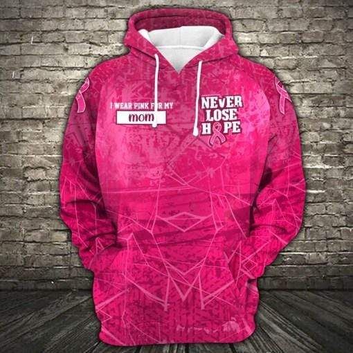 I Wear A Pink For My Mom Never Lose Hope Hoodie 3D All Over Print
