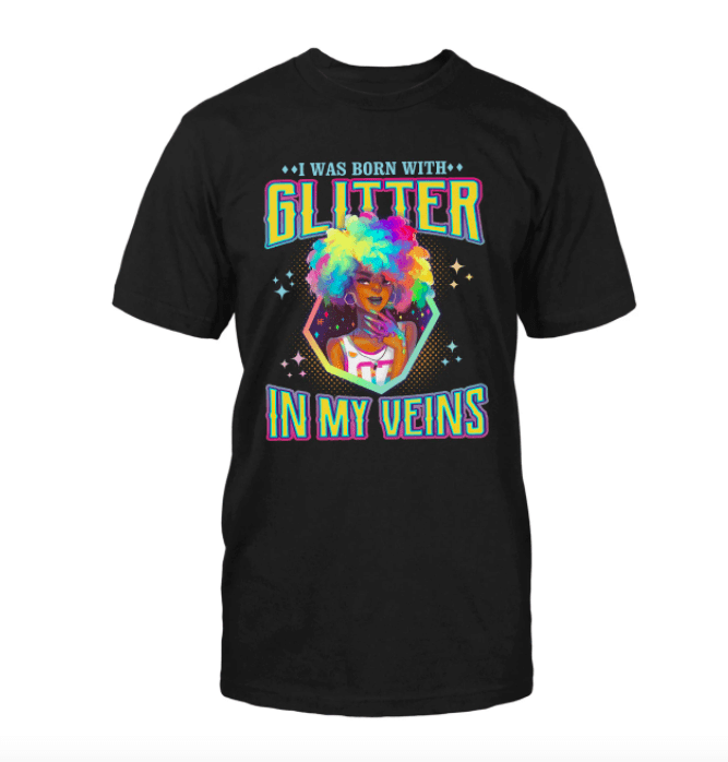 I Was Born With Glitter In My Veins T-Shirt