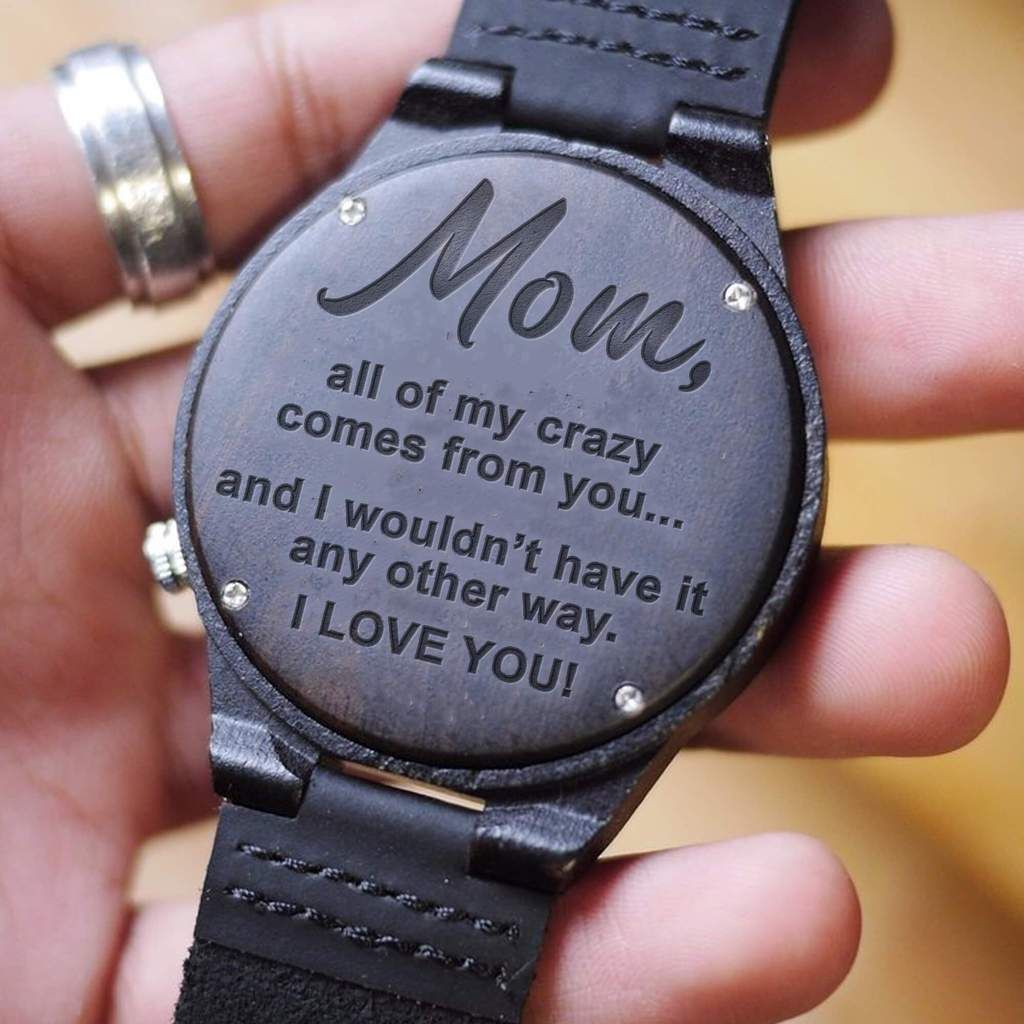 To My Mom - All Of My Crazy Comes From You Wood Watch