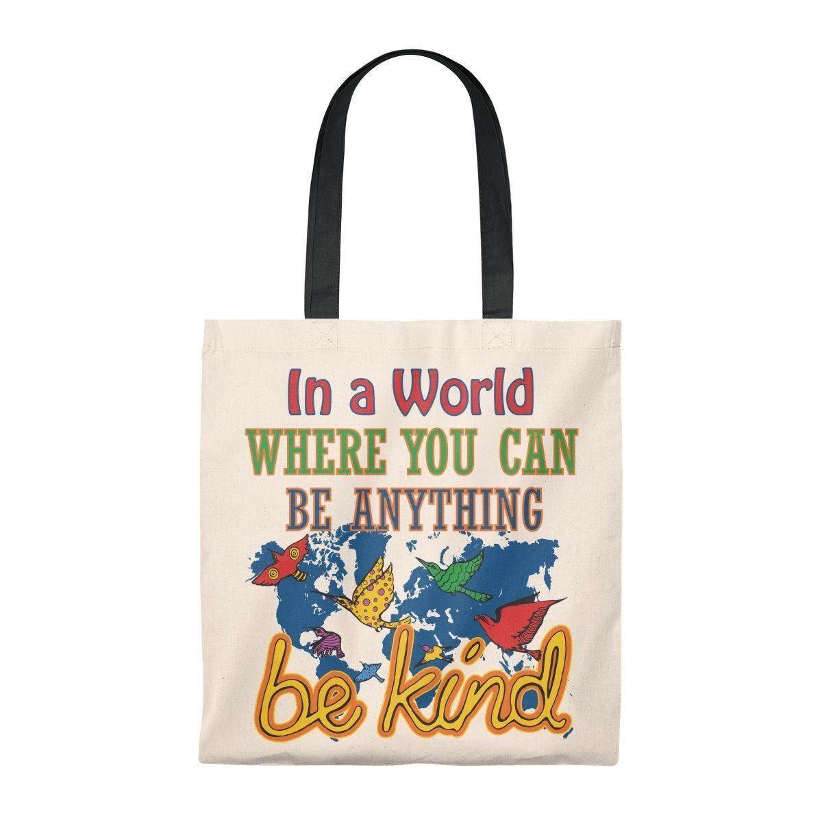 In A World Where You Can Be Anything Be Kind Printed Tote Bag