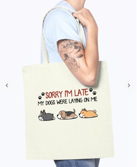 Sorry I Am Late My Dogs Were Laying On Me Printed Tote Bag
