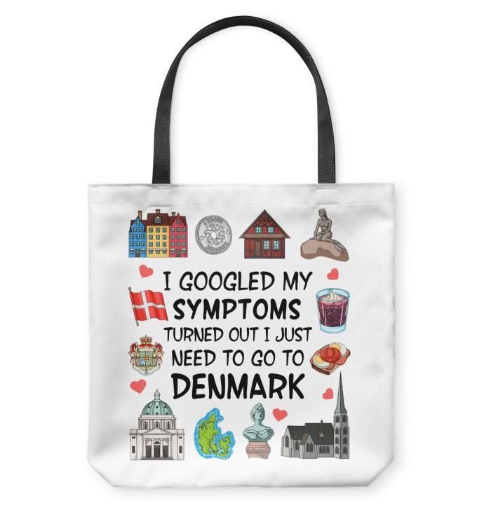 I Googled My Symtomps I Just Need To Go To Denmark Tote Bag
