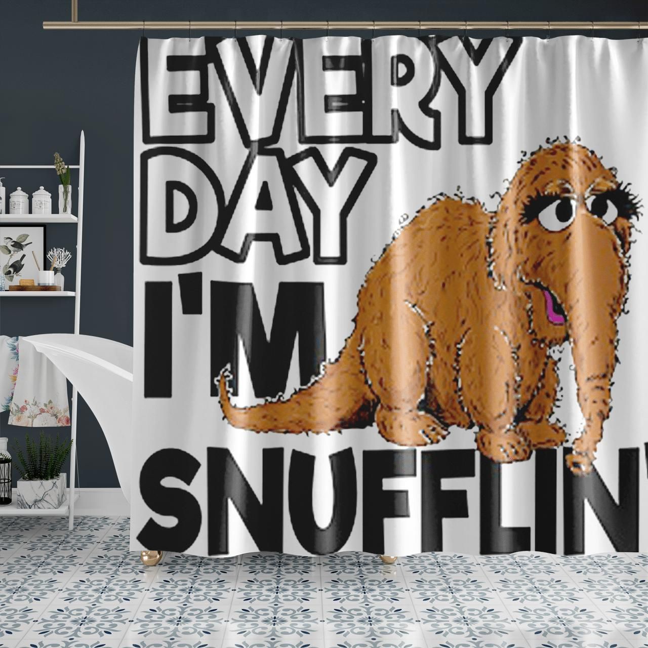 Every Day I Am Snufflin Shower Curtain