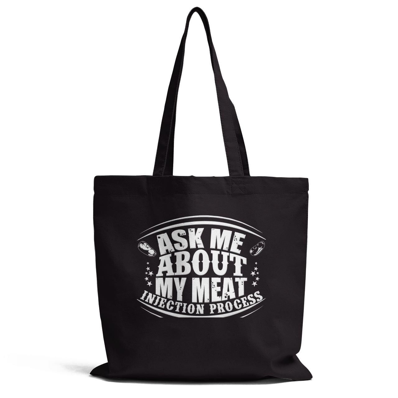 Ask Me About My Meat Iniection Process Tote Bag