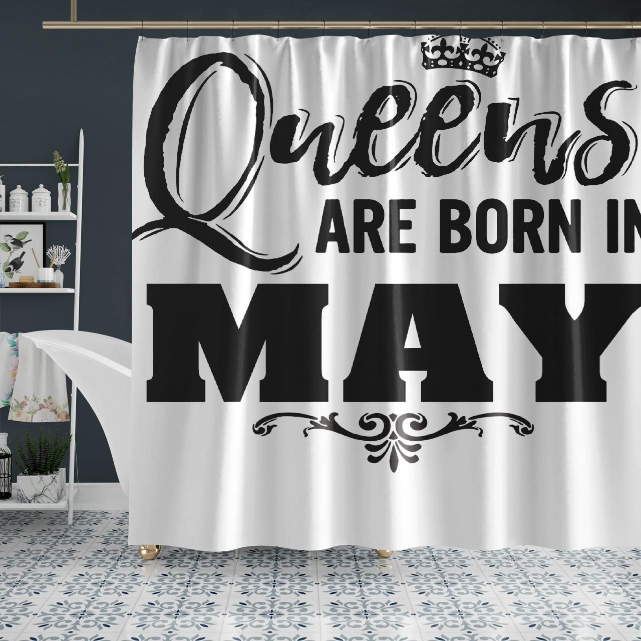 Queens Are Born In May Birthday Gift Shower Curtain