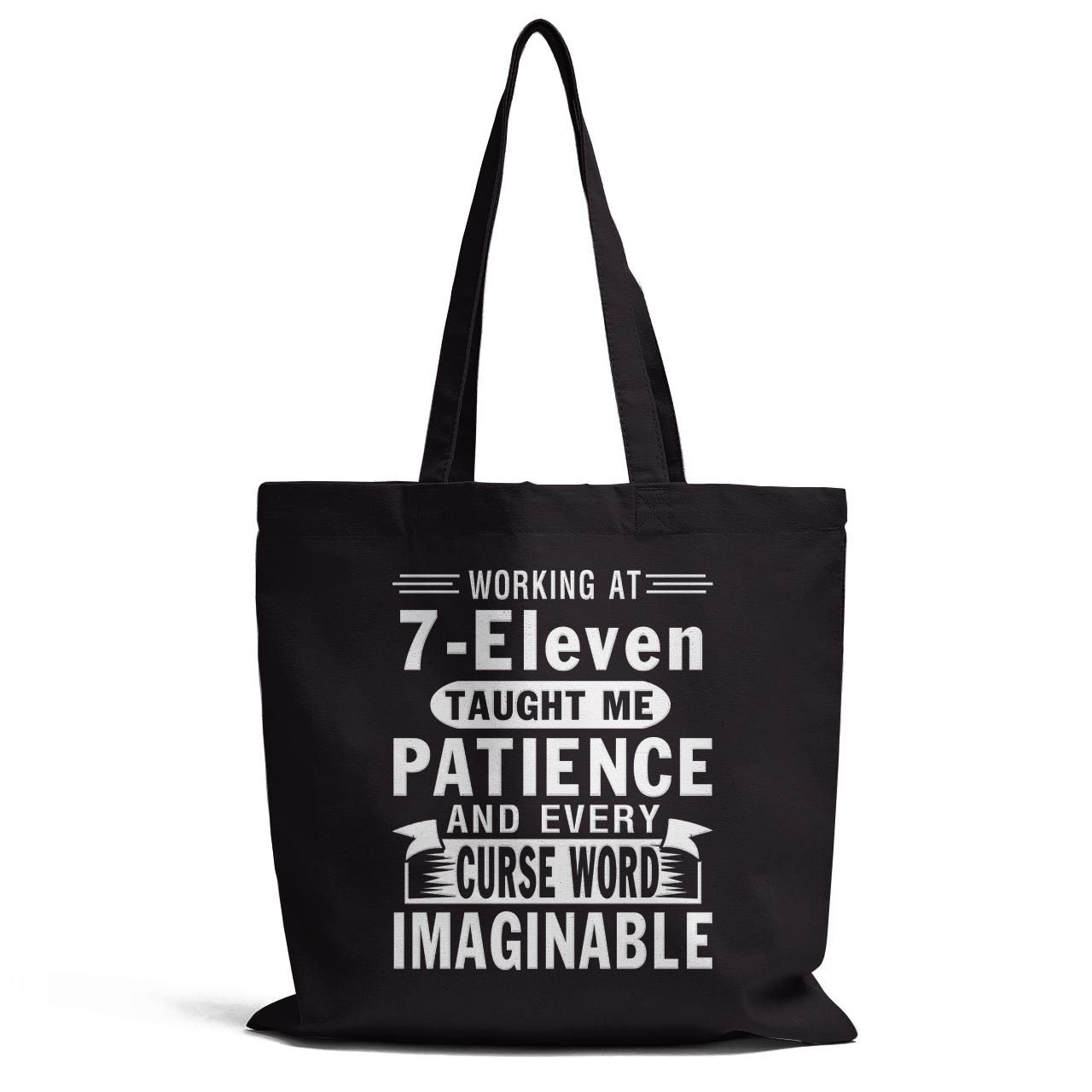 Working At 7 Eleven Taught Me Patience Tote Bag